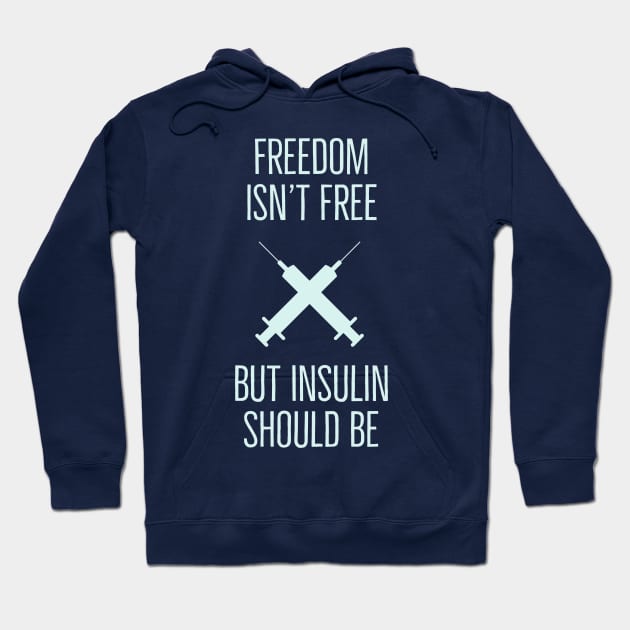 Freedom Isn't Free but Insulin Should Be Hoodie by terrybain